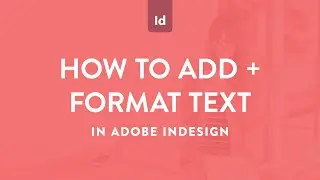 Как добавить и отформатировать текст в Adobe InDesign