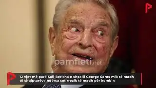 12 vjet m&euml; par&euml;, Berisha e shpalli George Soros mik t&euml; madh t&euml; shqiptar&euml;ve, sot rrezik p&euml;r kombin