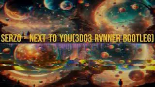 Serzo - Next To You (3DG3 RVNNER BOOTLEG)