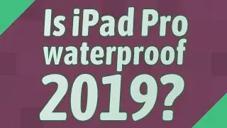 Is iPad Pro waterproof 2019?