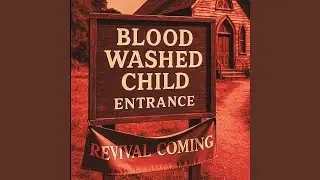 Blood Washed Child REVIVAL COMING
