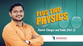 PLUS TWO | PHYSICS | ELECTRIC CHARGES AND FIELDS (PART 3) | WINPOINT ACADEMY
