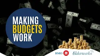 Making Budgets Work Brought to you by BMO Bank & Elderwerks Educational Services