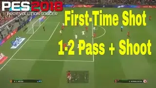 PES 2018 - First-Time Shot & 1-2 Pass + Shoot | Easy to Score