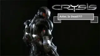 Crysis: Episode 1 | Aztec is dead!?!?