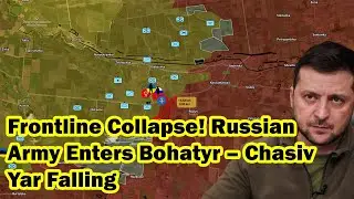 Frontline Collapse! Russian Army Enters Bohatyr &ndash; Chasiv Yar Falling