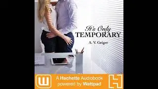 It's Only Temporary: A Hachette Audiobook powered by Wattpad Production - A.V. Geiger