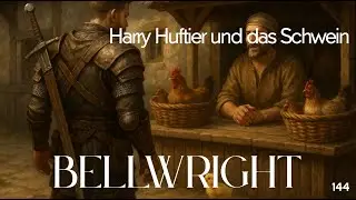 Bellwright E144 Harry Huftier und das Schwein!
