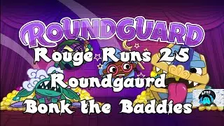 Rouge Runs 25 Roundgaurd Bonk the Baddies