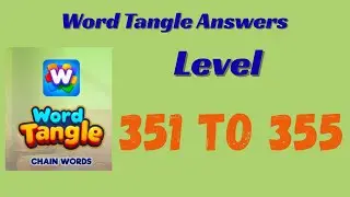 Word Tangle Level 351 to 355 Answers 🧩 | Step-by-Step Solutions | SolutionGuruji