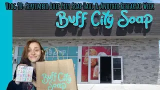 Vlog 90: September Buff City Soap Haul | Another Rehearsal Week