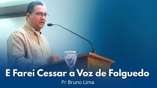 E FAREI CESSAR A VOZ DE FOLGUEDO | Pr Bruno Lima