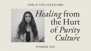 Healing from the Hurt of Purity Culture with Carlie Tice Cleveland