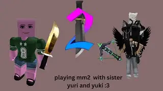mm2 with yuri and yuki my sister   she hates the game so much HELP GUYS