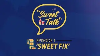 Sweet Talk | Episode 1: Sweet Fix