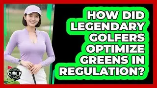 How Did Legendary Golfers Optimize Greens In Regulation? - All About Golf Pros