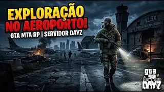 &Uacute;ltima Zona Segura ? Explora&ccedil;&atilde;o no Aeroporto | GTA MTA RP DayZ