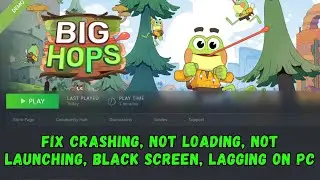 How To Fix Big Hops Crashing at Startup, Not Loading, Lagging, Not Launching, Black Screen On PC