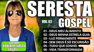 SERESTA GOSPEL 2026 SERGINHO O ROBERTO CARLOS GOSPEL VOL 02