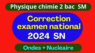 Correction examen national 2024 - physique chimie - option SM - partie 2 : Ondes + Nucléaire