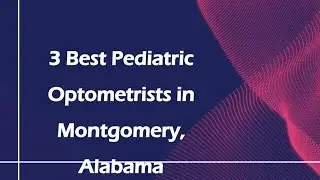 3 Best Pediatric Optometrists in Montgomery, Alabama | Pediatric Eye Doctors