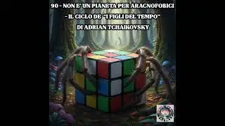90 - Non &egrave; un pianeta per aracnofobici - Il Ciclo de 