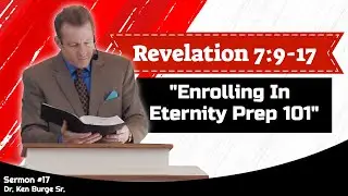 Enrolling In Eternity Prep 101 - Revelation 7:9-17