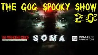The GOG Spooky Show - SOMA - #20 - on twitch.tv/gogcom