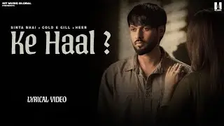 Ke Haal (Lyrical Video) Sinta Bhai | Gold E Gill | Heer | New Haryanvi Song 2026