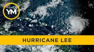 All eyes on Hurricane Lee in Atlantic Canada | Your Morning