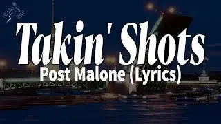 Takin' Shots - Post Malone (Lyrics)