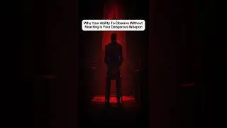 WHY YOUR ABILITY TO OBSERVE WITHOUT REACTING IS YOUR DANGEROUS