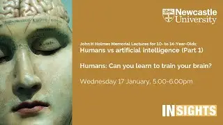 Holmes Lectures for 10- to 14-year-olds: Humans: Can you learn to train your brain?