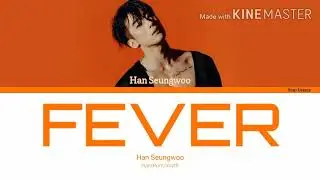 Han Seung Woo (한승우) - Fever [Color coded lyrics Han/Rom/Vostfr]