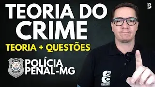 COMO GABARITAR TEORIA DO CRIME NA PPMG I TEORIA + QUESTÕES