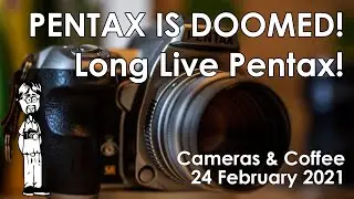 Pentax is DOOMED! Long Live Pentax! | Pentax K-3 III Delayed, New HD Coatings on Limited Lenses