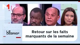 #LeDébrief .. Retour sur les faits marquants de la semaine