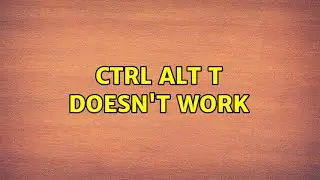Ubuntu: Ctrl Alt T doesn't work (2 Solutions!!)