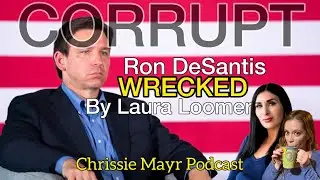Laura Loomer UNLOADS on Florida Governor Ron DeSantis! Details CORRUPTION on Chrissie Mayr Podcast