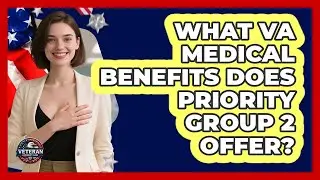 What VA Medical Benefits Does Priority Group 2 Offer?