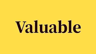 Valuable Pronunciation and Meaning