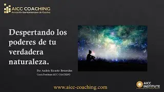 Despertando los Poderes de tu Verdadera Naturaleza. AICC COACHING. Coach Andr&eacute;s Benavides.