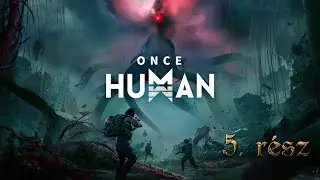 Once Human - 5.r&eacute;sz gameplay HUN (PC)