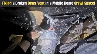 Fixing a Broken Dryer Vent in a Mobile Home Crawl Space!