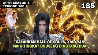 BTTH SEASON 5 EPISODE 185 Sub indo - Kalahkan Hall of souls, Xiao Yan naik Ranah surgawi !!
