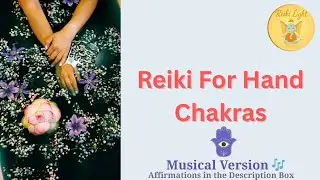 Reiki for Hand Chakras || Affirmations included || Musical Version 🎶
