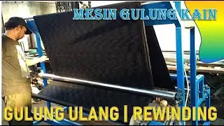 Mesin Gulung kain Roll | Rewinding kain | Mesin Gulung ulang