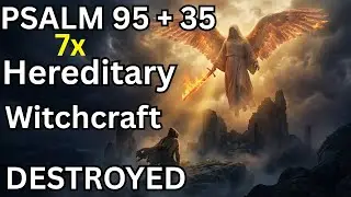 PSALM 91 WARFARE &mdash; PSALM 35 + 91 (7 TIMES) | DESTROY HEREDITARY WITCHCRAFT NOW