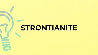 What is the meaning of the word STRONTIANITE?