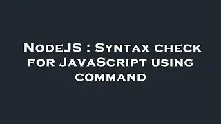 NodeJS : Syntax check for JavaScript using command